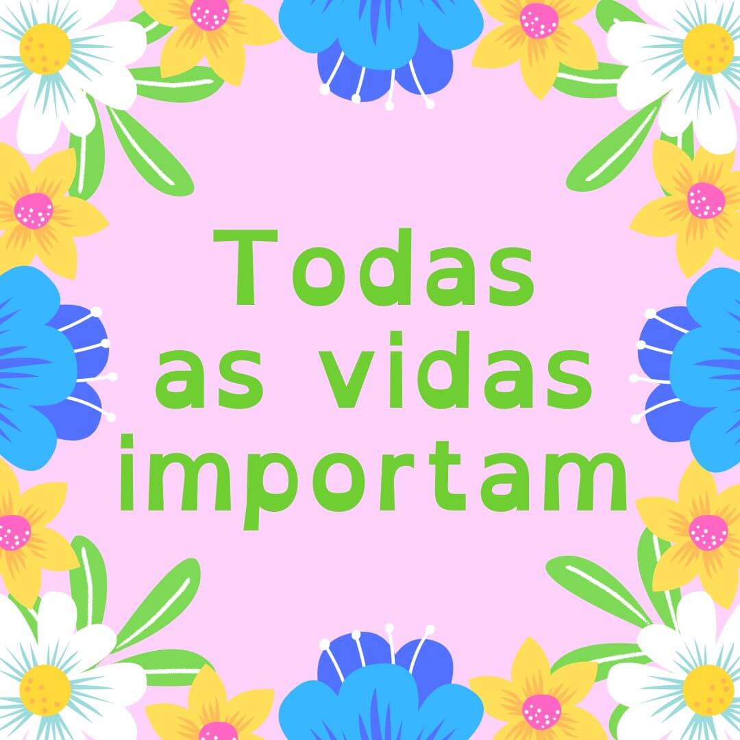 Todas as vidas importam!